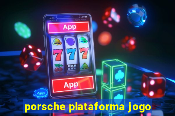 porsche plataforma jogo